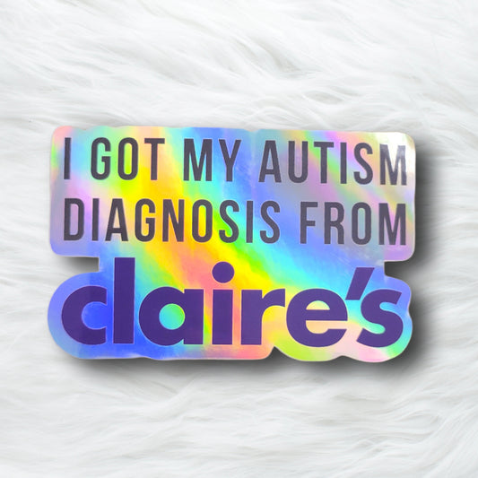 I Got My Autism Diagnosis From Claires Sticker
